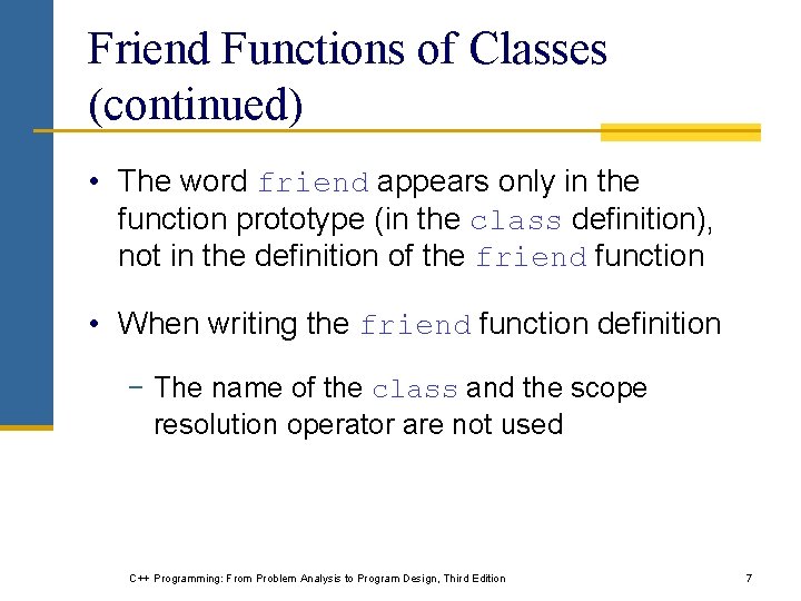 Friend Functions of Classes (continued) • The word friend appears only in the function Friend Functions of Classes (continued) • The word friend appears only in the function