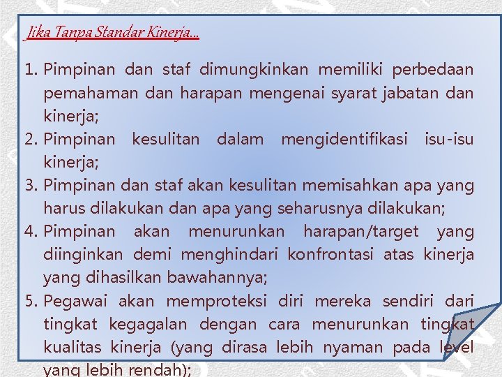 Jika Tanpa Standar Kinerja. . . 1. Pimpinan dan staf dimungkinkan memiliki perbedaan pemahaman