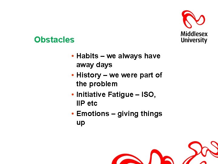 Obstacles • Habits – we always have away days • History – we were