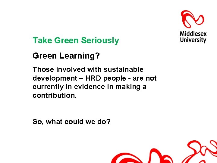 Take Green Seriously Green Learning? Those involved with sustainable development – HRD people -