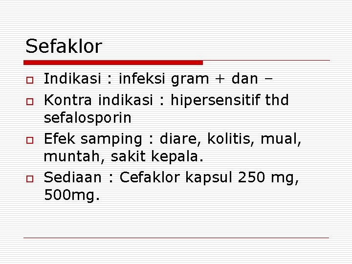 Sefaklor o o Indikasi : infeksi gram + dan – Kontra indikasi : hipersensitif