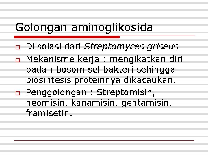 Golongan aminoglikosida o o o Diisolasi dari Streptomyces griseus Mekanisme kerja : mengikatkan diri