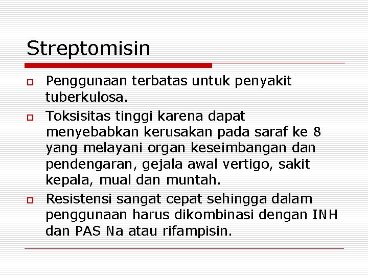 Streptomisin o o o Penggunaan terbatas untuk penyakit tuberkulosa. Toksisitas tinggi karena dapat menyebabkan