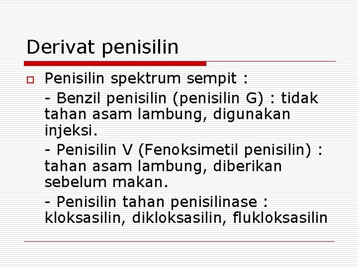 Derivat penisilin o Penisilin spektrum sempit : - Benzil penisilin (penisilin G) : tidak