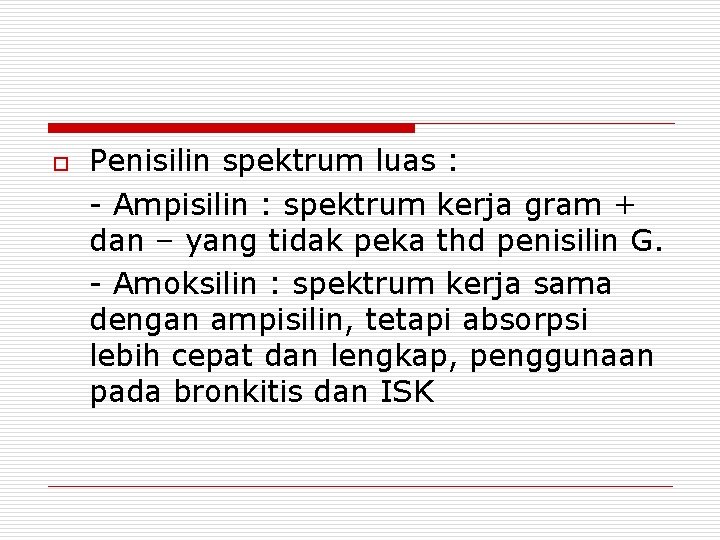 o Penisilin spektrum luas : - Ampisilin : spektrum kerja gram + dan –