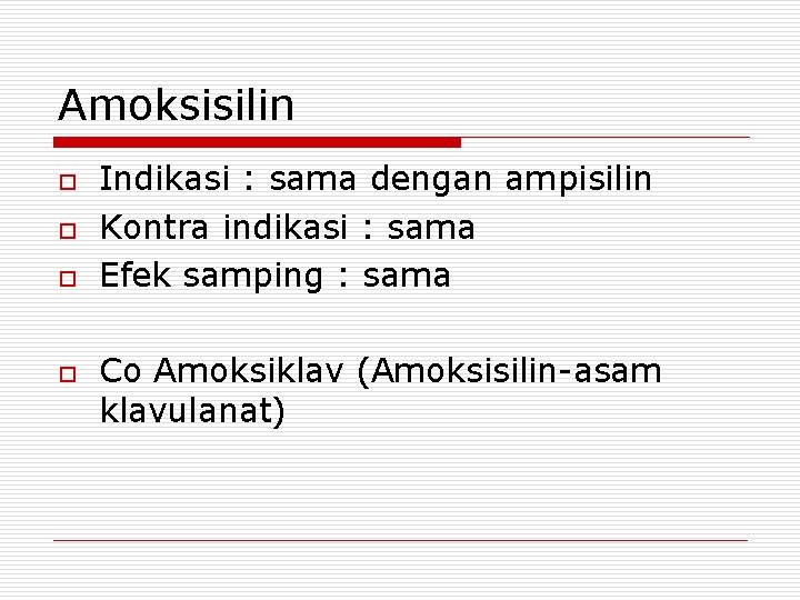 Amoksisilin o o Indikasi : sama dengan ampisilin Kontra indikasi : sama Efek samping