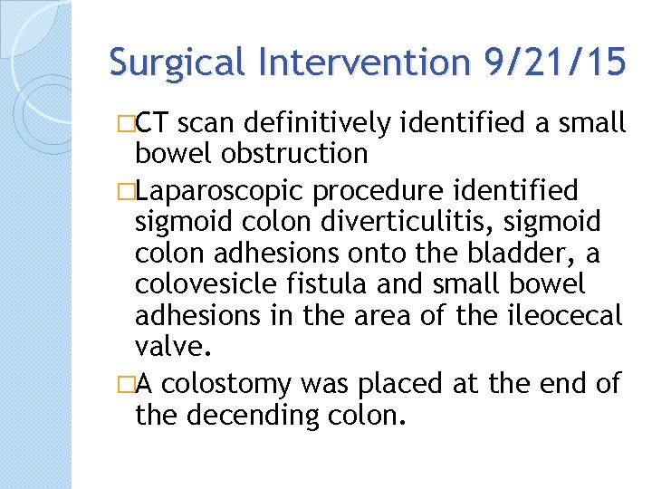 Surgical Intervention 9/21/15 �CT scan definitively identified a small bowel obstruction �Laparoscopic procedure identified