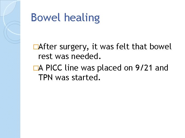 Bowel healing �After surgery, it was felt that bowel rest was needed. �A PICC