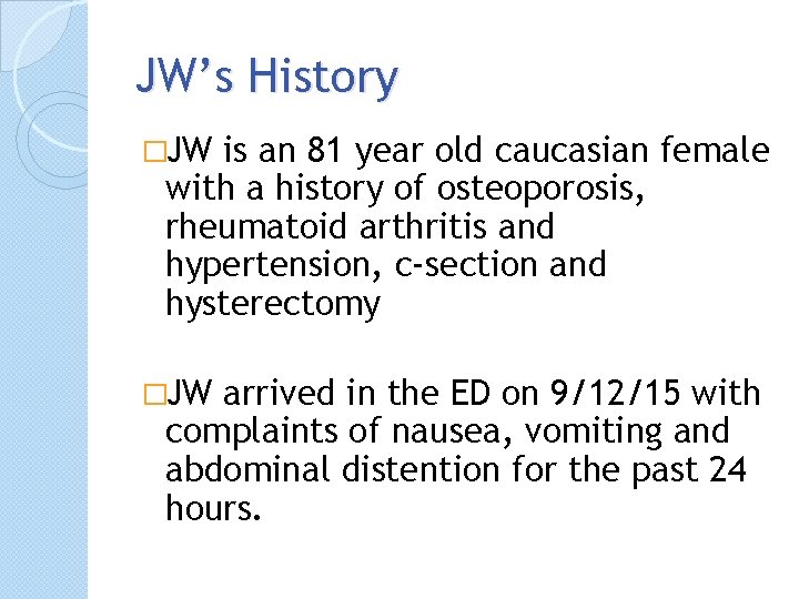 JW’s History �JW is an 81 year old caucasian female with a history of