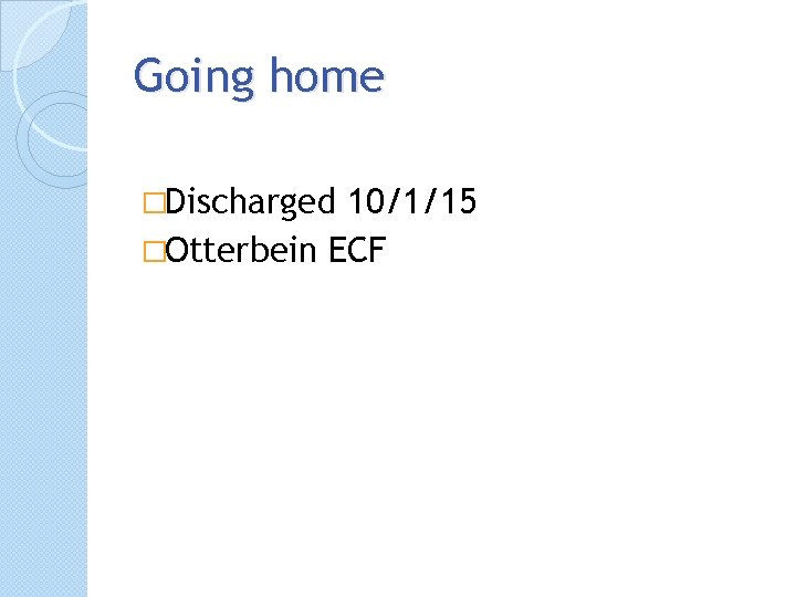 Going home �Discharged 10/1/15 �Otterbein ECF 