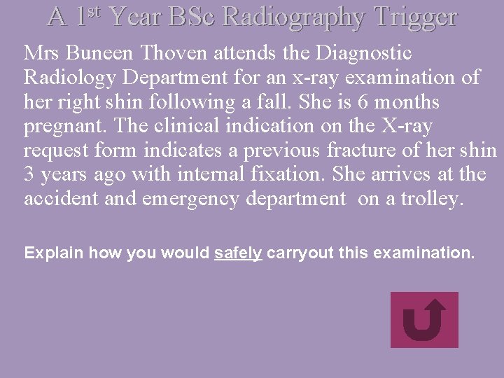 A 1 st Year BSc Radiography Trigger Mrs Buneen Thoven attends the Diagnostic Radiology