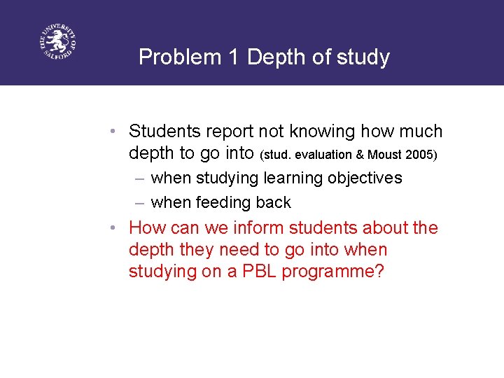 Problem 1 Depth of study • Students report not knowing how much depth to