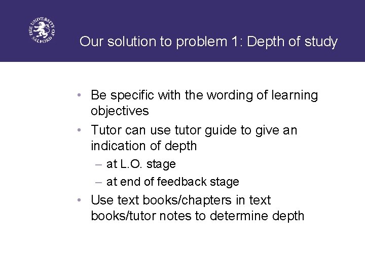 Our solution to problem 1: Depth of study • Be specific with the wording