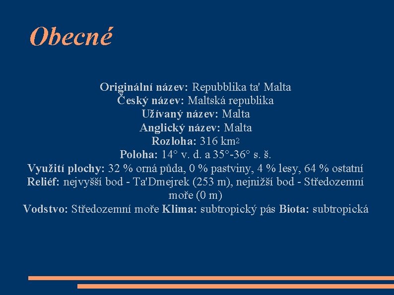 Obecné Originální název: Repubblika ta' Malta Český název: Maltská republika Užívaný název: Malta Anglický