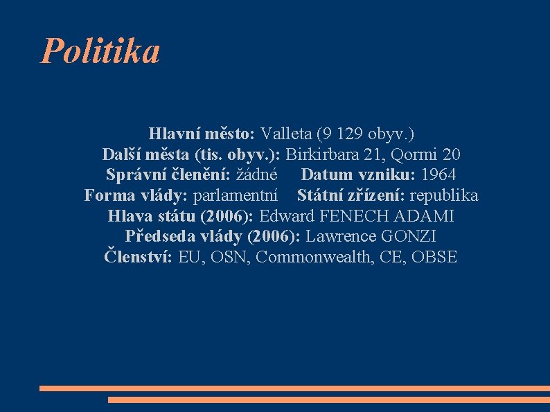 Politika Hlavní město: Valleta (9 129 obyv. ) Další města (tis. obyv. ): Birkirbara