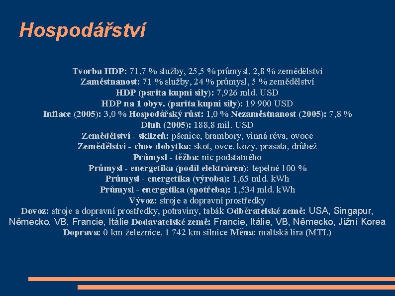 Hospodářství Tvorba HDP: 71, 7 % služby, 25, 5 % průmysl, 2, 8 %