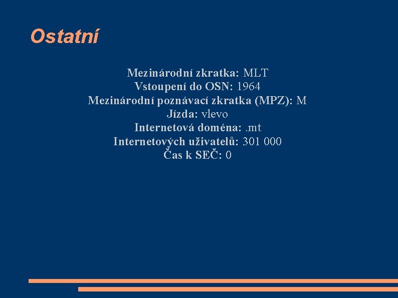 Ostatní Mezinárodní zkratka: MLT Vstoupení do OSN: 1964 Mezinárodní poznávací zkratka (MPZ): M Jízda: