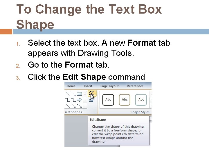 To Change the Text Box Shape 1. 2. 3. Select the text box. A