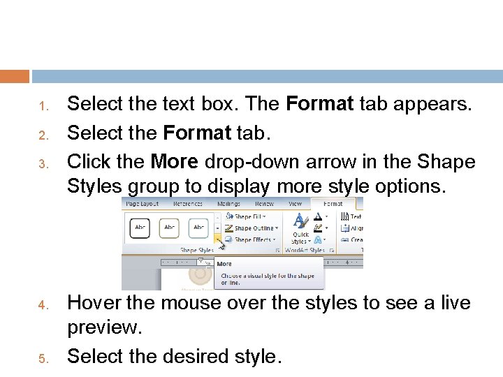 1. 2. 3. 4. 5. Select the text box. The Format tab appears. Select