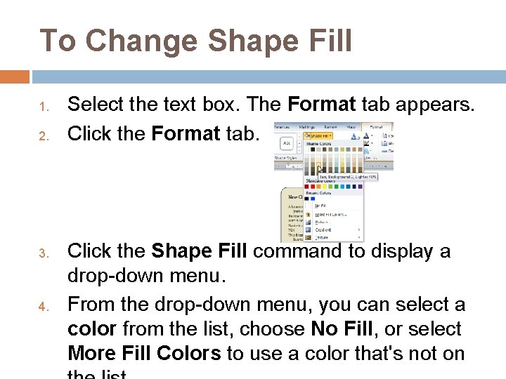 To Change Shape Fill 1. 2. 3. 4. Select the text box. The Format