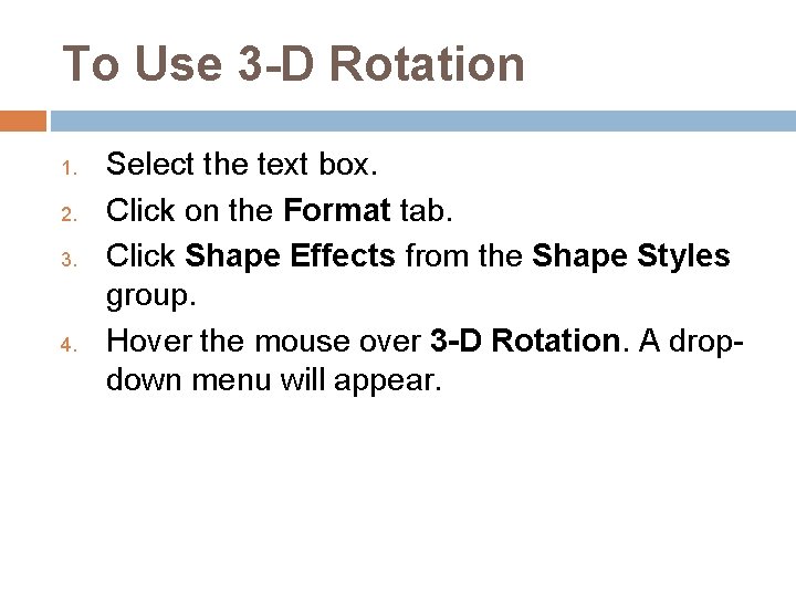 To Use 3 -D Rotation 1. 2. 3. 4. Select the text box. Click