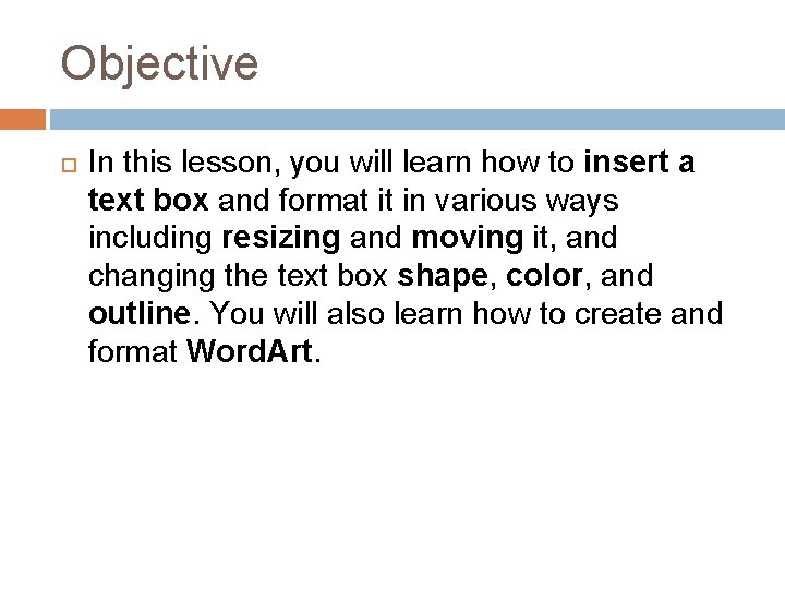 Objective In this lesson, you will learn how to insert a text box and