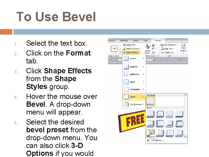 To Use Bevel 1. 2. 3. 4. 5. Select the text box. Click on