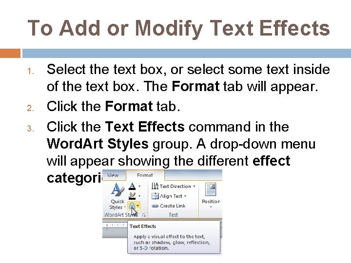 To Add or Modify Text Effects 1. 2. 3. Select the text box, or