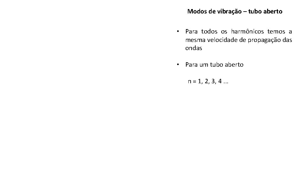 Modos de vibração – tubo aberto • Para todos os harmônicos temos a mesma