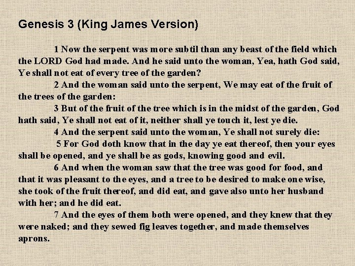 Genesis 3 (King James Version) 1 Now the serpent was more subtil than any