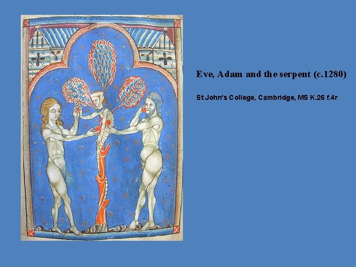 Eve, Adam and the serpent (c. 1280) St John's College, Cambridge, MS K. 26