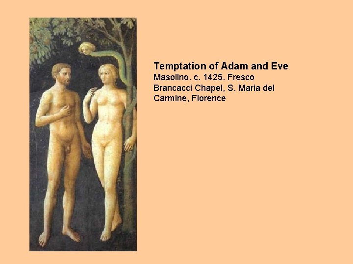 Temptation of Adam and Eve Masolino. c. 1425. Fresco Brancacci Chapel, S. Maria del