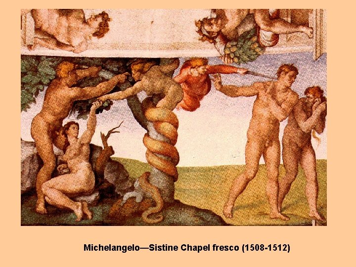 Michelangelo—Sistine Chapel fresco (1508 -1512) 