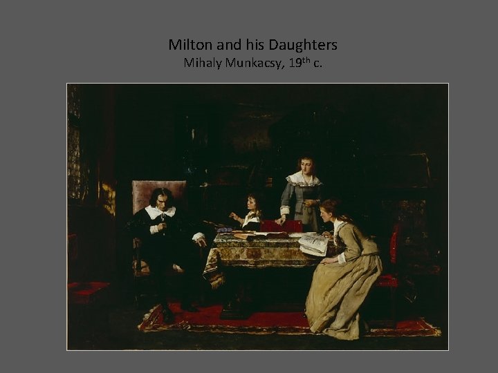 Milton and his Daughters Mihaly Munkacsy, 19 th c. 