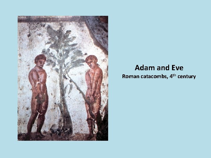 Adam and Eve Roman catacombs, 4 th century 