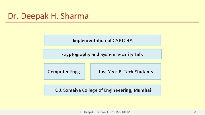 Dr. Deepak H. Sharma Implementation of CAPTCHA Cryptography and System Security Lab. Computer Engg.