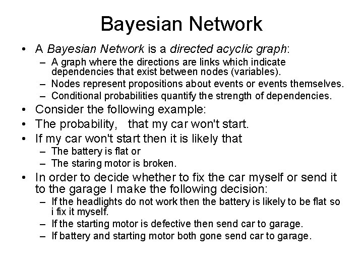 Bayesian Network • A Bayesian Network is a directed acyclic graph: – A graph Bayesian Network • A Bayesian Network is a directed acyclic graph: – A graph