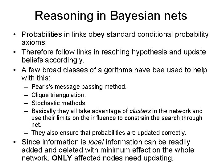 Reasoning in Bayesian nets • Probabilities in links obey standard conditional probability axioms. • Reasoning in Bayesian nets • Probabilities in links obey standard conditional probability axioms. •