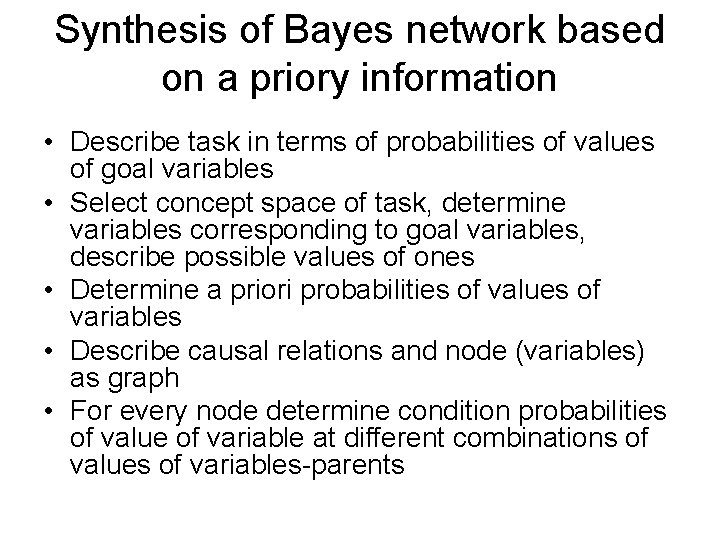 Synthesis of Bayes network based on a priory information • Describe task in terms Synthesis of Bayes network based on a priory information • Describe task in terms