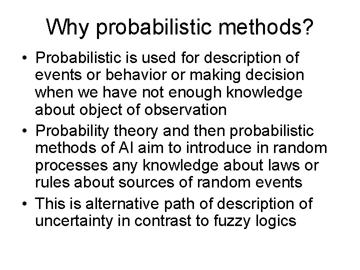 Why probabilistic methods? • Probabilistic is used for description of events or behavior or Why probabilistic methods? • Probabilistic is used for description of events or behavior or