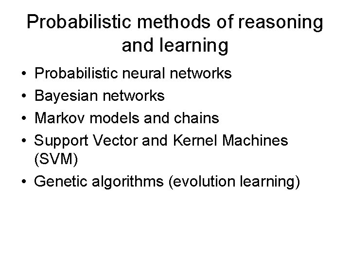 Probabilistic methods of reasoning and learning • • Probabilistic neural networks Bayesian networks Markov Probabilistic methods of reasoning and learning • • Probabilistic neural networks Bayesian networks Markov