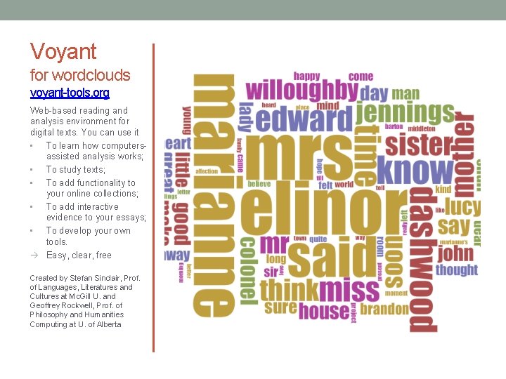 Voyant for wordclouds voyant-tools. org Web-based reading and analysis environment for digital texts. You