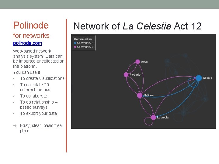 Polinode for networks polinode. com Web-based network analysis system. Data can be imported or
