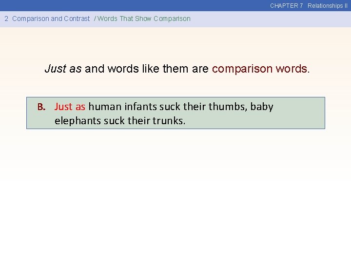 CHAPTER 7 Relationships II 2 Comparison and Contrast / Words That Show Comparison Just