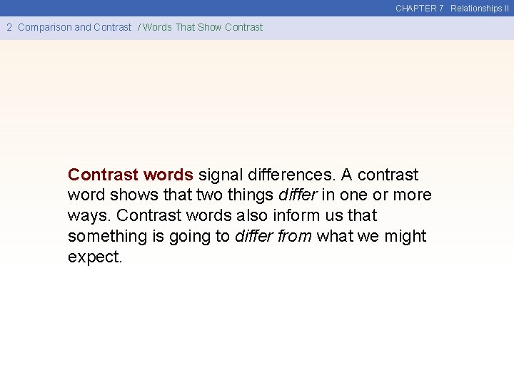 CHAPTER 7 Relationships II 2 Comparison and Contrast / Words That Show Contrast words