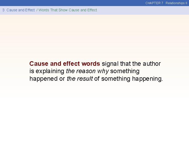 CHAPTER 7 Relationships II 3 Cause and Effect / Words That Show Cause and