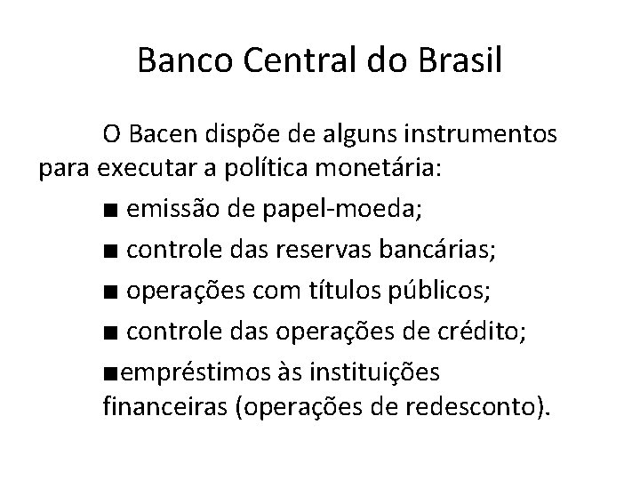 Banco Central do Brasil O Bacen dispõe de alguns instrumentos para executar a política