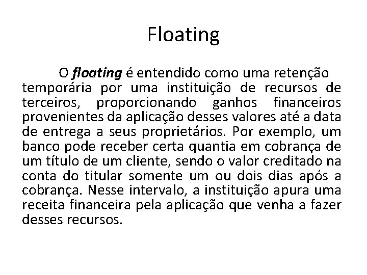 Floating O floating é entendido como uma retenção temporária por uma instituição de recursos