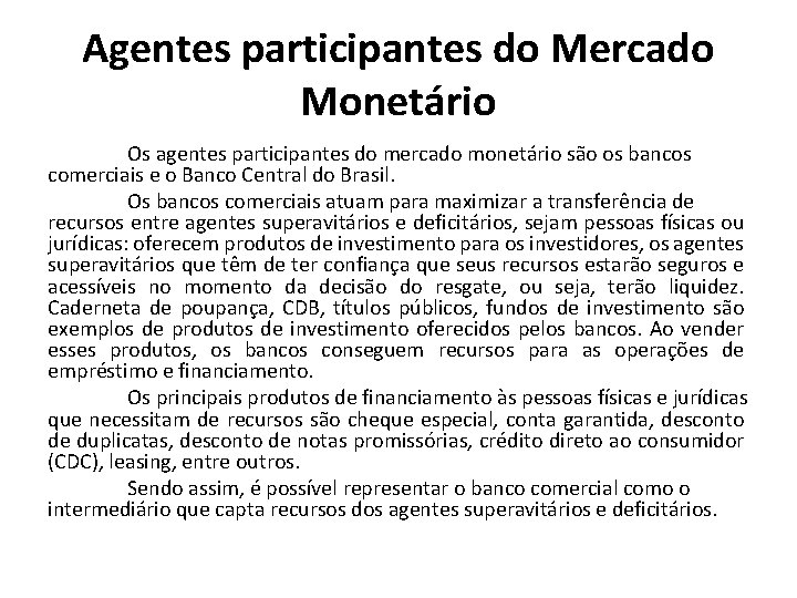 Agentes participantes do Mercado Monetário Os agentes participantes do mercado monetário são os bancos