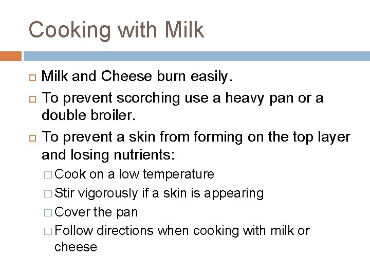Cooking with Milk and Cheese burn easily. To prevent scorching use a heavy pan
